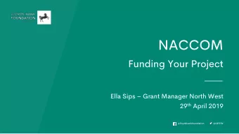 NACCOM  Funding Your Project Ella Sips  Grant Manager North West 29 th April 2019