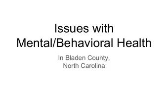 Issues with  Mental/Behavioral Health  In Bladen County,  North Carolina  Overview:  -  What is an
