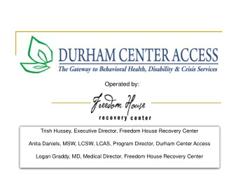 Trish Hussey, Executive Director, Freedom House Recovery Center  Anita Daniels, MSW, LCSW, LCAS,