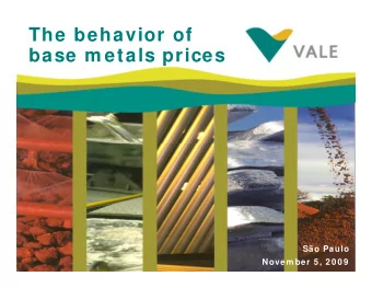 The behavior of  base m etals prices  So Paulo  Novem ber 5 , 2 0 0 9  1  Agenda  Unique