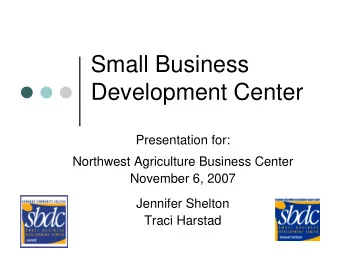 Small Business  Development Center  Presentation for:  Northwest Agriculture Business Center