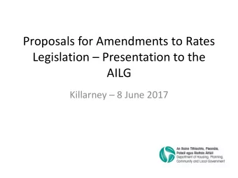 Legislation  Presentation to the  AILG Killarney  8 June 2017  Rates and Local Authorities