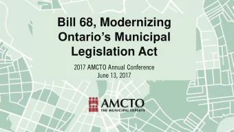 Bill 68, Modernizing  Ontarios Municipal  Legislation Act  2017 AMCTO Annual Conference  June
