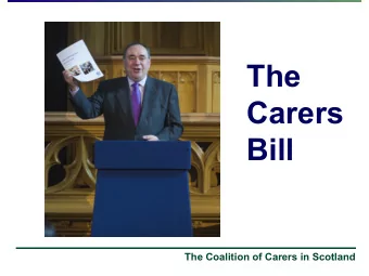 The  Carers  Bill  The Coalition of Carers in Scotland  The  Carers  (Scotland)  Bill