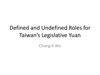 Defined and Undefined Roles for  Taiwans Legislative Yuan  Chung-li Wu  Part 1  The Relationship