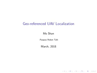 Geo-referenced UAV Localization  Mo Shan  Paopao Robot Talk  March, 2018  Outline  Geo-referenced