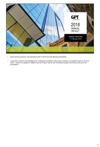 2018  ANNUAL  RESULT  MARKET BRIEFING  11 February 2019    Good morning everyone, and welcome to