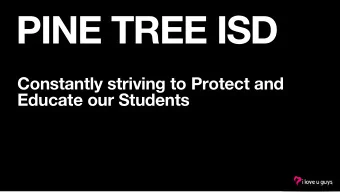 PINE TREE ISD  Constantly striving to Protect and  Educate our Students  PINE TREE ISD  STANDARD