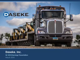 Daseke, Inc.  Q1 2018 Earnings Presentation  May 8, 2018  Presenters  Scott Wheeler  Don Daseke