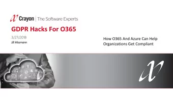 GDPR Hacks For O365  3/27/2018  How O365 And Azure Can Help  JB Wissma  mann  nn  Organizations Get