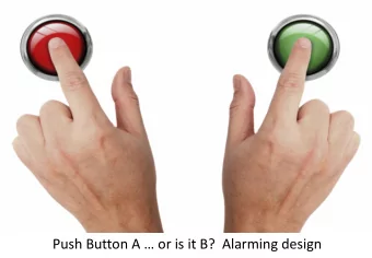 Push Button A  or is it B?  Alarming design  Real consequences for real people  If you are