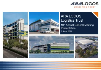 Logistics Trust 10 th Annual General Meeting  Presentation  3 June 2020  Agenda  1  ARA LOGOS