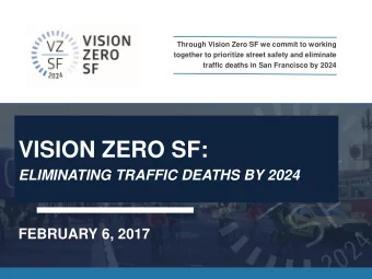 VISION ZERO SF:  ELIMINATING TRAFFIC DEATHS BY 2024  FEBRUARY 6, 2017  VISION ZERO  VISION ZERO SF