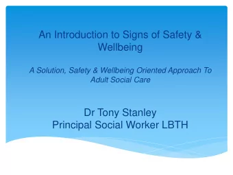 A Solution, Safety &amp; Wellbeing Oriented Approach To  Adult Social Care  Dr Tony Stanley