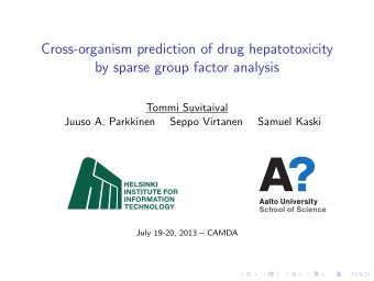 Cross-organism prediction of drug hepatotoxicity  by sparse group factor analysis  Tommi Suvitaival