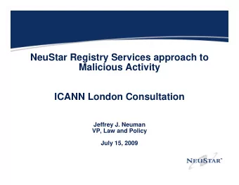 NeuStar Registry Services approach to  Malicious Activity  ICANN London Consultation  Jeffrey J.