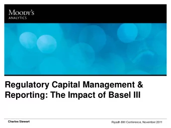 Regulatory Capital Management &amp; M ONITORING  Reporting: The Impact of Basel III AND C OMPLIANCE