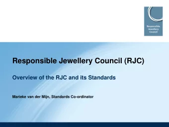 Responsible Jewellery Council (RJC)  Overview of the RJC and its Standards  Marieke van der Mijn,