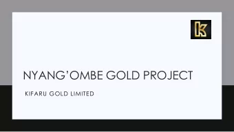 NYANGOMBE GOLD PROJECT  KIFARU GOLD LIMITED  1. Overview  2. Project Location  3. Preliminary