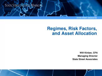 Regimes, Risk Factors,  and Asset Allocation  Will Kinlaw, CFA  Managing Director  State Street