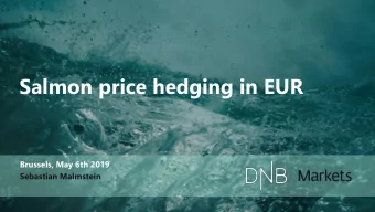 Salmon price hedging in EUR  Brussels, May 6th 2019  Sebastian Malmstein  POST-TRADE  TRADING  THE