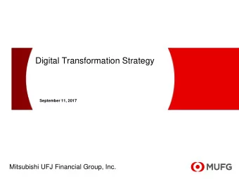 Digital Transformation Strategy  September 11, 2017  Mitsubishi UFJ Financial Group, Inc.  This