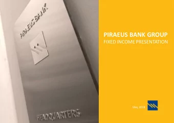 PIRAEUS BANK GROUP  FIXED INCOME PRESENTATION  May 2018  TABLE OF CONTENTS 01 EXECUTIVE SUMMARY 02