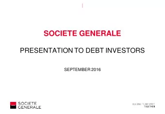SOCIETE GENERALE  PRESENTATION TO DEBT INVESTORS  SEPTEMBER 2016  DISCLAIMER  The information