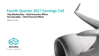 Fourth Quarter 2017 Earnings Call Chip Blankenship  Chief Executive Officer Ken Giacobbe