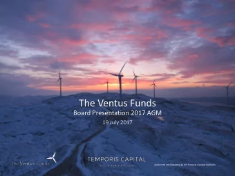 The Ventus Funds  Board Presentation 2017 AGM  19 July 2017  Authorised and Regulated by the