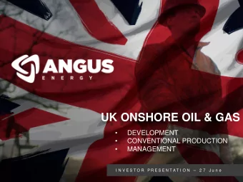 UK ONSHORE OIL &amp; GAS    DEVELOPMENT    CONVENTIONAL PRODUCTION    MANAGEMENT  I N V E