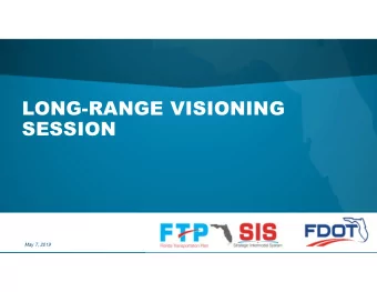 LONG-RANGE VISIONING  SESSION  May 7, 2019  Welcome  Welcome  Kevin Thibault, FDOT Secretary  Kevin