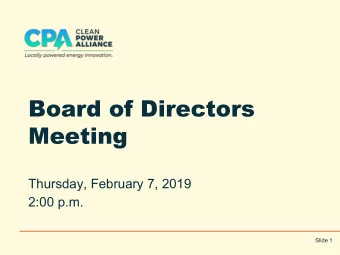Board of Directors  Meeting  Thursday, February 7, 2019  2:00 p.m.  Slide 1  I.  Welcome &amp; Roll