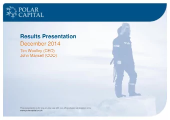 December 2014  Tim Woolley (CEO)  John Mansell (COO)  This presentation is for one-on-one use with