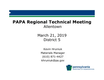 PAPA Regional Technical Meeting  Allentown  March 21, 2019  District 5  Kevin Hruniuk  Materials