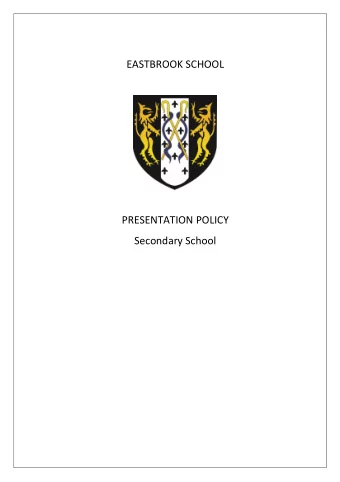 EASTBROOK SCHOOL  PRESENTATION POLICY  Secondary School 1. INTRODUCTION  The aim of this policy is
