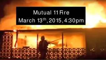 Mutual 11 Fire March 13 th , 2015, 4:30pm  Next Steps  Call insurance company  Nobody is