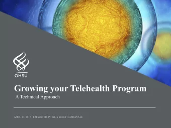 Growing your Telehealth Program  A Technical Approach  APRIL 11, 2017   PRESENTED BY: KRIS