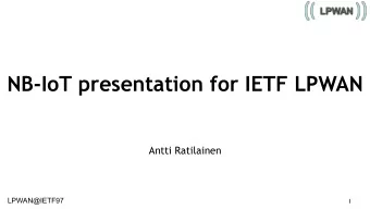 NB-IoT presentation for IETF LPWAN  Antti Ratilainen  LPWAN@IETF97  1  NB-IoT targeted use cases