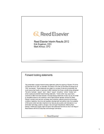 Reed Elsevier Interim Results 2012  Erik Engstrom, CEO  Mark Armour, CFO  Forward looking
