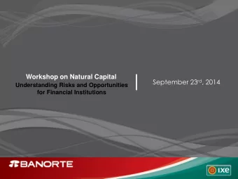 Workshop on Natural Capital September 23 rd , 2014  Understanding Risks and Opportunities  for