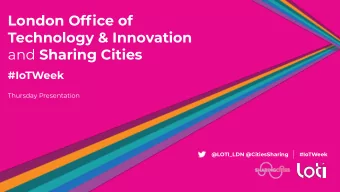 London Office of  Technology &amp; Innovation and Sharing Cities  #IoTWeek  Thursday Presentation