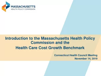 Introduction to the Massachusetts Health Policy  Commission and the  Health Care Cost Growth