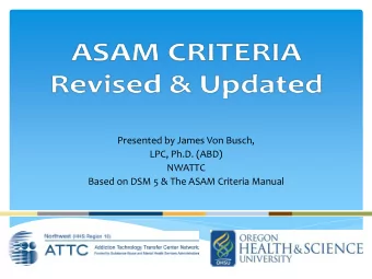 Presented by James Von Busch,  LPC, Ph.D. (ABD)  NWATTC  Based on DSM 5 &amp; The ASAM Criteria