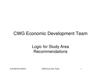 CWG Economic Development Team  Logic for Study Area  Recommendations  6/16/20104/15/2010  CWG Econ
