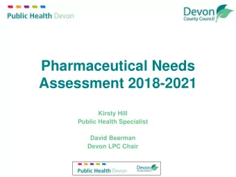 Pharmaceutical Needs  Assessment 2018-2021  Kirsty Hill  Public Health Specialist  David Bearman