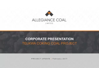 TELKWA COKING COAL PROJECT  P R O J E C T  U P D A T E  | F e b r u a r y  2 0 1 7  ALLEGIANCE COAL