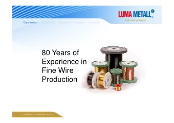 80 Years of  Experience in  Experience in  Fine Wire  Production  Organisation  Product Range