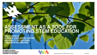 ASSESSMENT AS A TOOL FOR  PROMOTING STEM EDUCATION  MAIJA AKSELA  SCIENCE EDUCATION CENTRE