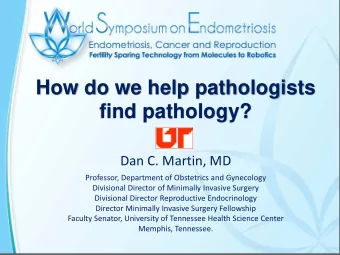 How do we help pathologists  find pathology?  Dan C. Martin, MD  Professor, Department of
